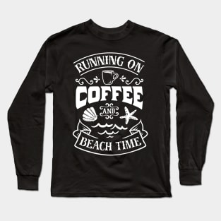 Running On Coffee And Beach Time Long Sleeve T-Shirt